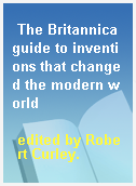 The Britannica guide to inventions that changed the modern world