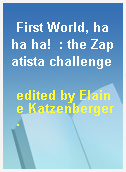 First World, ha ha ha!  : the Zapatista challenge