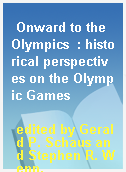 Onward to the Olympics  : historical perspectives on the Olympic Games