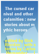 The cursed carnival and other calamities : new stories about mythic heroes