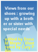 Views from our shoes : growing up with a brother or sister with special needs