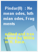 Pindar(II)  : Nemean odes, Isthmian odes, Fragments