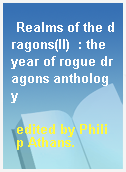 Realms of the dragons(II)  : the year of rogue dragons anthology