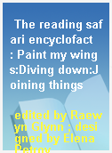 The reading safari encyclofact  : Paint my wings:Diving down:Joining things
