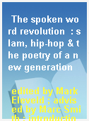 The spoken word revolution  : slam, hip-hop & the poetry of a new generation