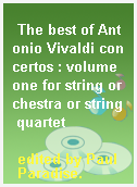 The best of Antonio Vivaldi concertos : volume one for string orchestra or string quartet