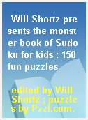 Will Shortz presents the monster book of Sudoku for kids : 150 fun puzzles