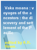 Vaka moana : voyages of the ancestors : the discovery and settlement of the Pacific