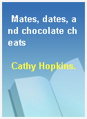 Mates, dates, and chocolate cheats