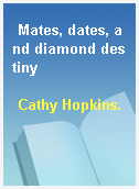 Mates, dates, and diamond destiny