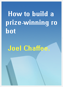 How to build a prize-winning robot