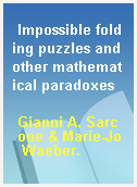 Impossible folding puzzles and other mathematical paradoxes