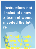 Instructions not included : how a team of women coded the future