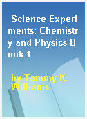 Science Experiments: Chemistry and Physics Book 1