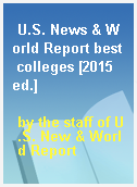 U.S. News & World Report best colleges [2015 ed.]