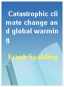 Catastrophic climate change and global warming