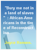 "Bury me not in a land of slaves"  : African-Americans in the time of Reconstruction
