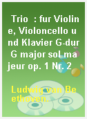 Trio  : fur Violine, Violoncello und Klavier G-dur G major sol majeur op. 1 Nr. 2