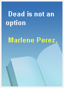 Dead is not an option