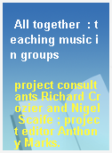 All together  : teaching music in groups