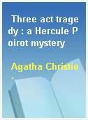 Three act tragedy : a Hercule Poirot mystery