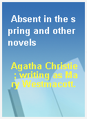 Absent in the spring and other novels