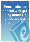 Precalculus enhanced with graphing utilities  : ExamView test bank