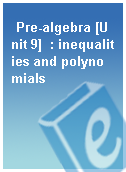 Pre-algebra [Unit 9]  : inequalities and polynomials