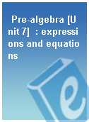 Pre-algebra [Unit 7]  : expressions and equations