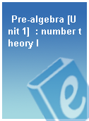 Pre-algebra [Unit 1]  : number theory I