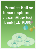 Prentice Hall science explorer  : ExamView test bank [CD-ROM]