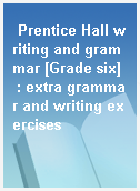 Prentice Hall writing and grammar [Grade six]  : extra grammar and writing exercises