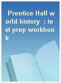 Prentice Hall world history  : test prep workbook