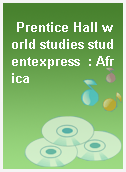 Prentice Hall world studies studentexpress  : Africa