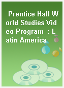 Prentice Hall World Studies Video Program  : Latin America
