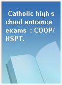 Catholic high school entrance exams  : COOP/HSPT.