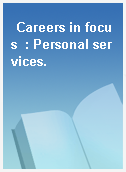 Careers in focus  : Personal services.