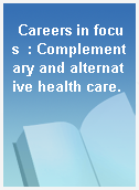 Careers in focus  : Complementary and alternative health care.