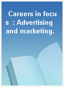 Careers in focus  : Advertising and marketing.
