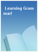 Learning Grammar!