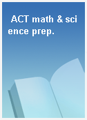 ACT math & science prep.