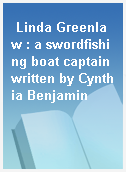Linda Greenlaw : a swordfishing boat captain written by Cynthia Benjamin