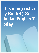 Listening Activity Book 4(TX)  : Active English Today