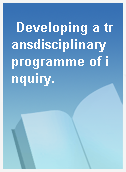 Developing a transdisciplinary programme of inquiry.