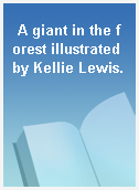 A giant in the forest illustrated by Kellie Lewis.