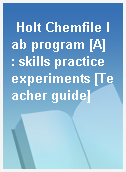 Holt Chemfile lab program [A]  : skills practice experiments [Teacher guide]