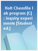 Holt Chemfile lab program [C]  : inquiry experiments [Student ed.]