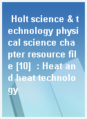 Holt science & technology physical science chapter resource file [10]  : Heat and heat technology