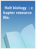 Holt biology  : chapter resource file.