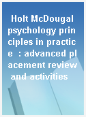 Holt McDougal psychology principles in practice  : advanced placement review and activities